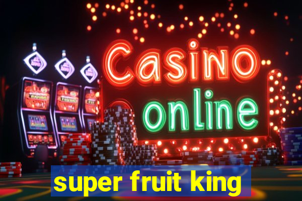 super fruit king