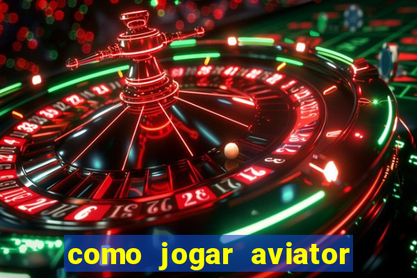 como jogar aviator e ganhar