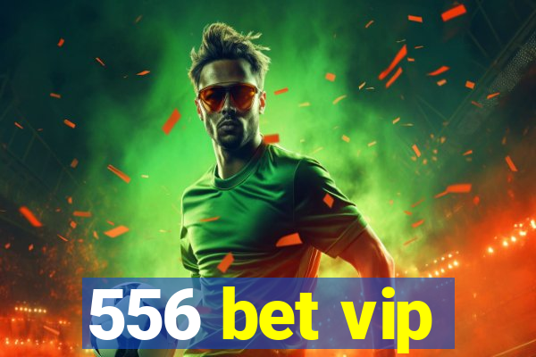 556 bet vip