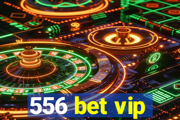 556 bet vip