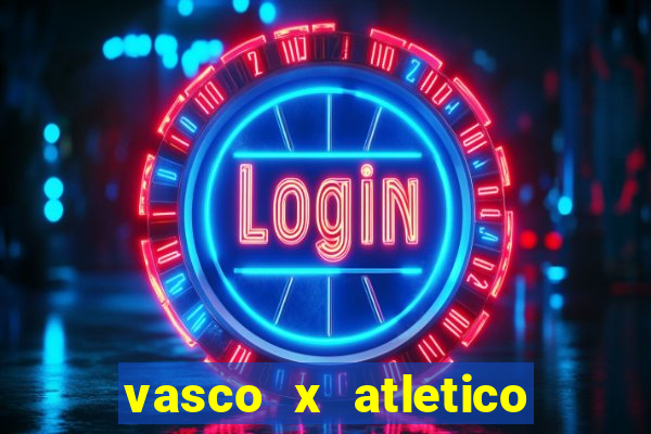 vasco x atletico go onde assistir