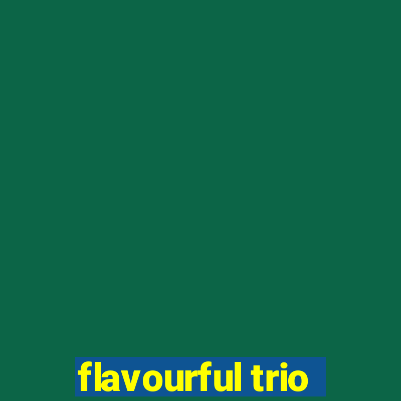 flavourful trio