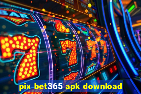 pix bet365 apk download