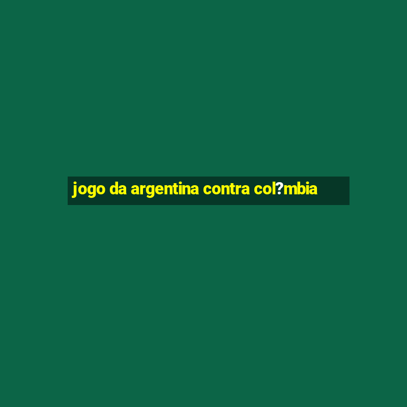 jogo da argentina contra col?mbia