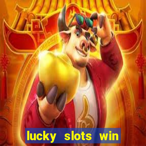 lucky slots win real cash