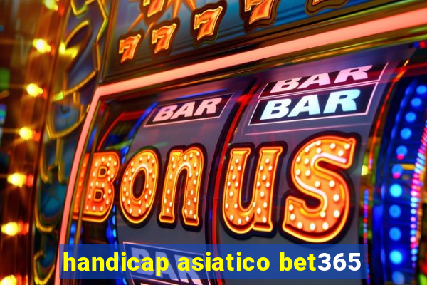 handicap asiatico bet365