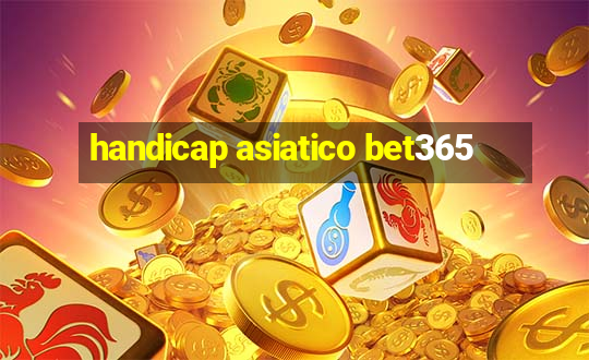 handicap asiatico bet365