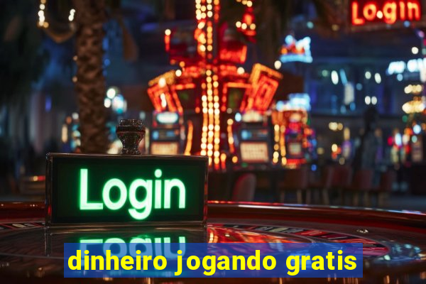 dinheiro jogando gratis