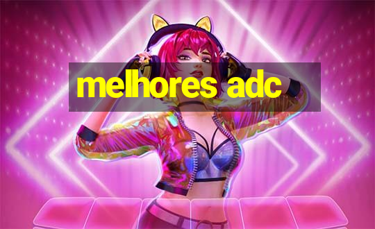 melhores adc