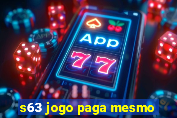 s63 jogo paga mesmo