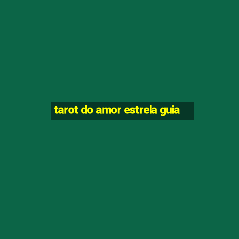 tarot do amor estrela guia