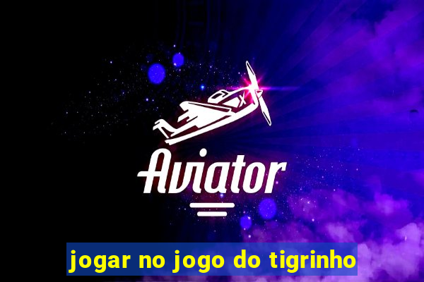 jogar no jogo do tigrinho