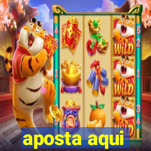 aposta aqui