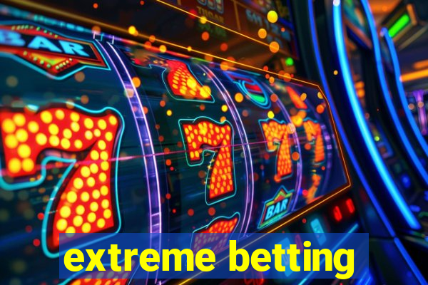 extreme betting