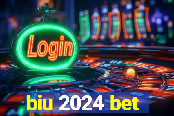 biu 2024 bet