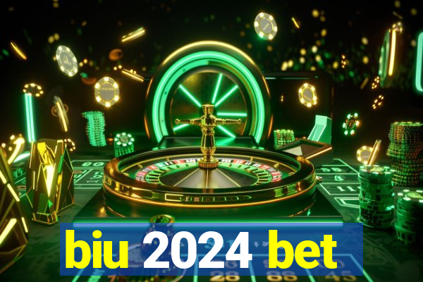 biu 2024 bet