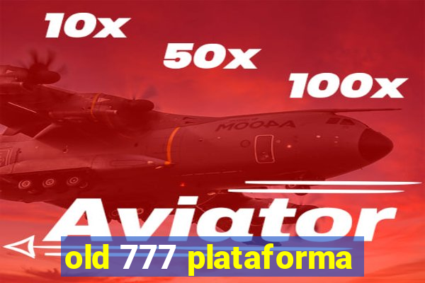 old 777 plataforma