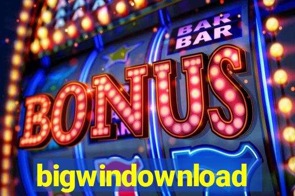 bigwindownload