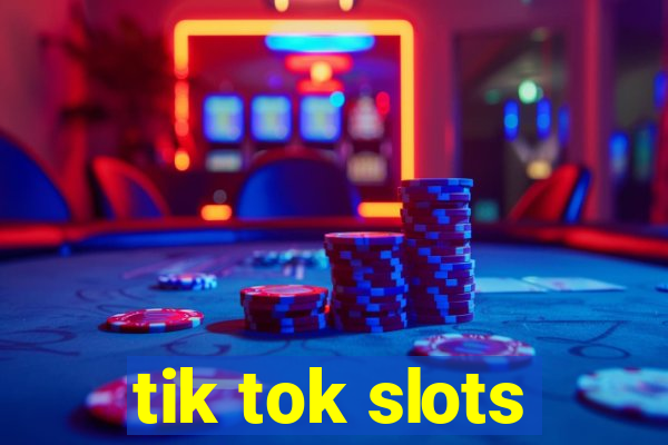 tik tok slots