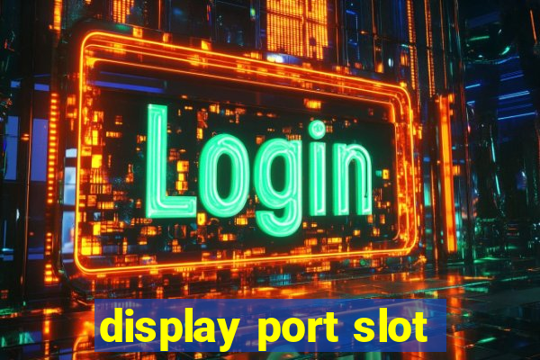 display port slot