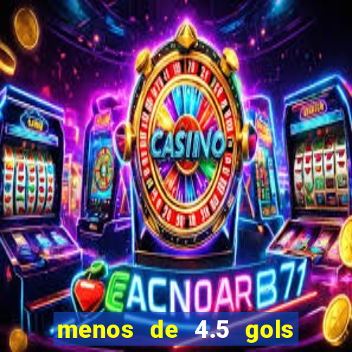 menos de 4.5 gols o'que significa