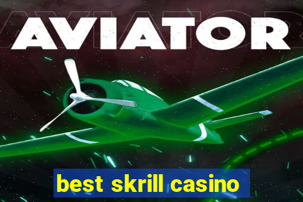 best skrill casino