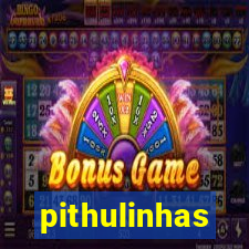 pithulinhas