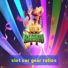 slot car gear ratios