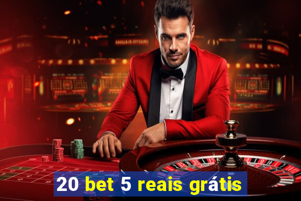 20 bet 5 reais grátis