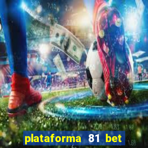 plataforma 81 bet é confiável