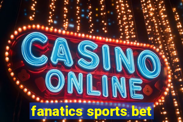 fanatics sports bet