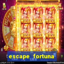 escape fortuna fazer 150