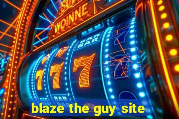 blaze the guy site