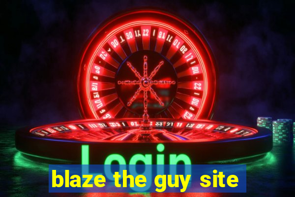 blaze the guy site