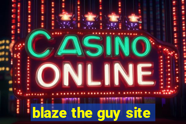 blaze the guy site