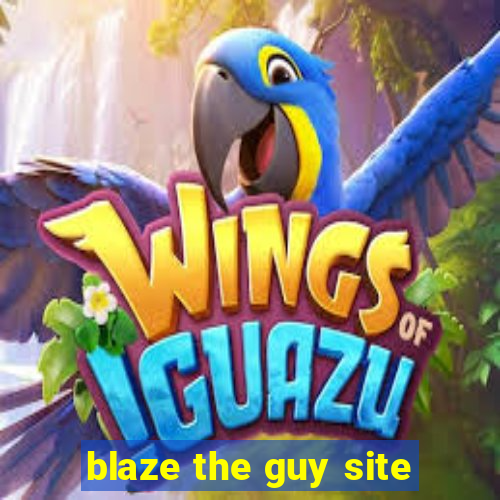 blaze the guy site