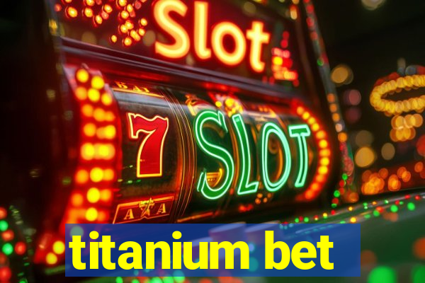 titanium bet