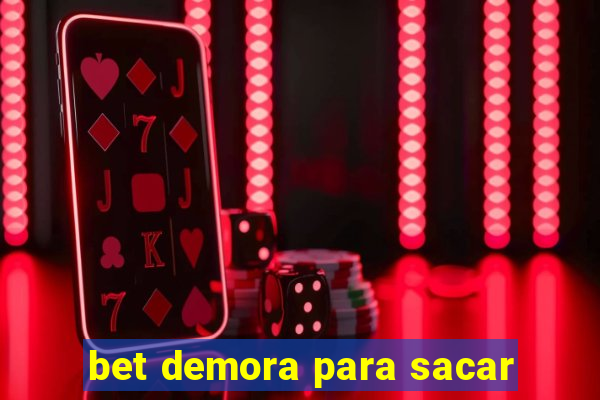 bet demora para sacar