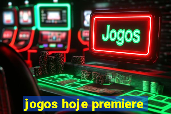 jogos hoje premiere