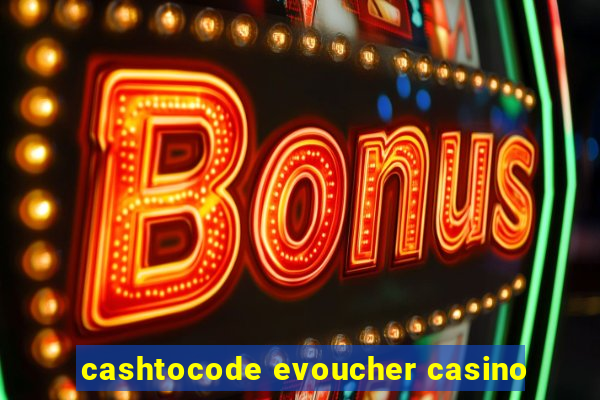 cashtocode evoucher casino