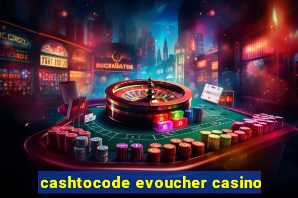 cashtocode evoucher casino