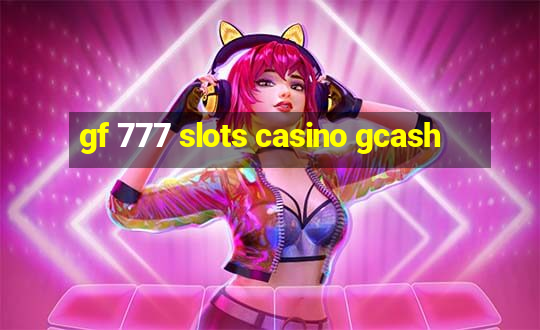 gf 777 slots casino gcash