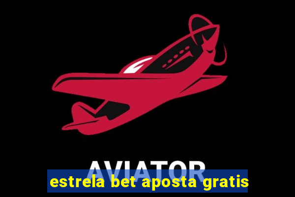 estrela bet aposta gratis