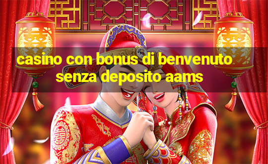 casino con bonus di benvenuto senza deposito aams