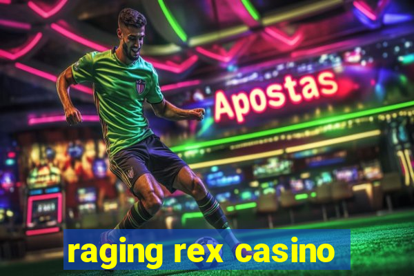 raging rex casino