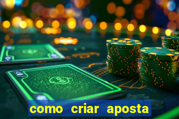 como criar aposta na bet365