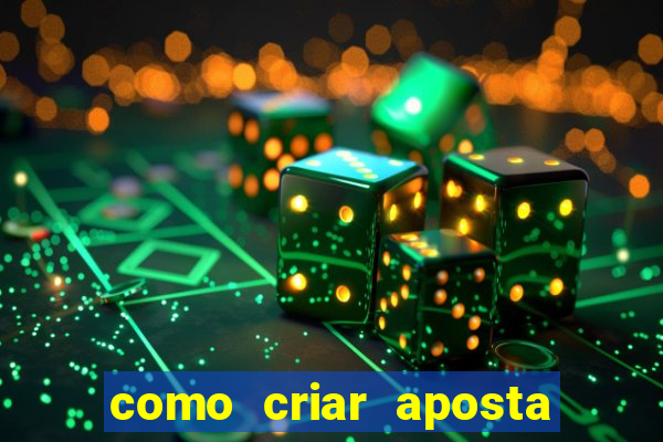 como criar aposta na bet365