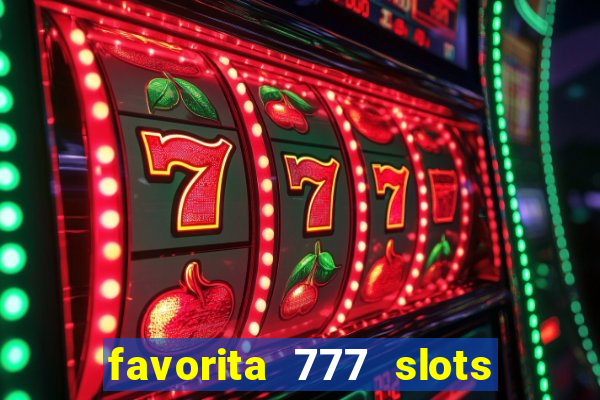 favorita 777 slots é confiável