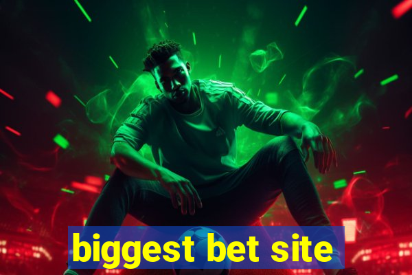 biggest bet site