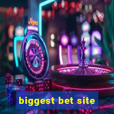 biggest bet site